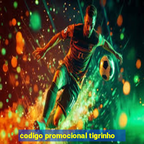 codigo promocional tigrinho